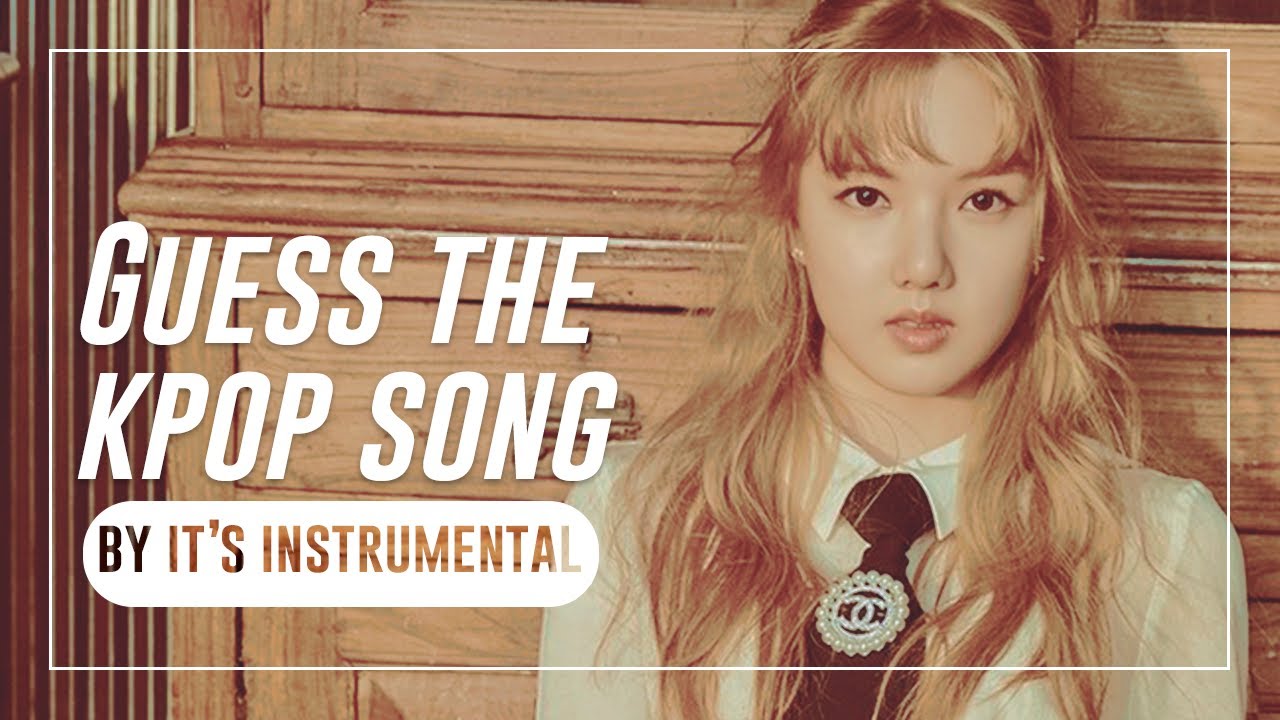 GUESS THE KPOP SONG BY ITS INSTRUMENTAL