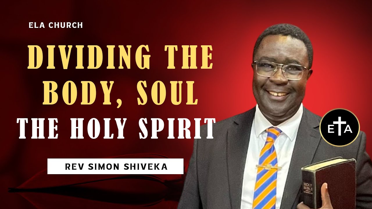 Dividing The Body Soul and The Spirit - Reverend Simon Shiveka