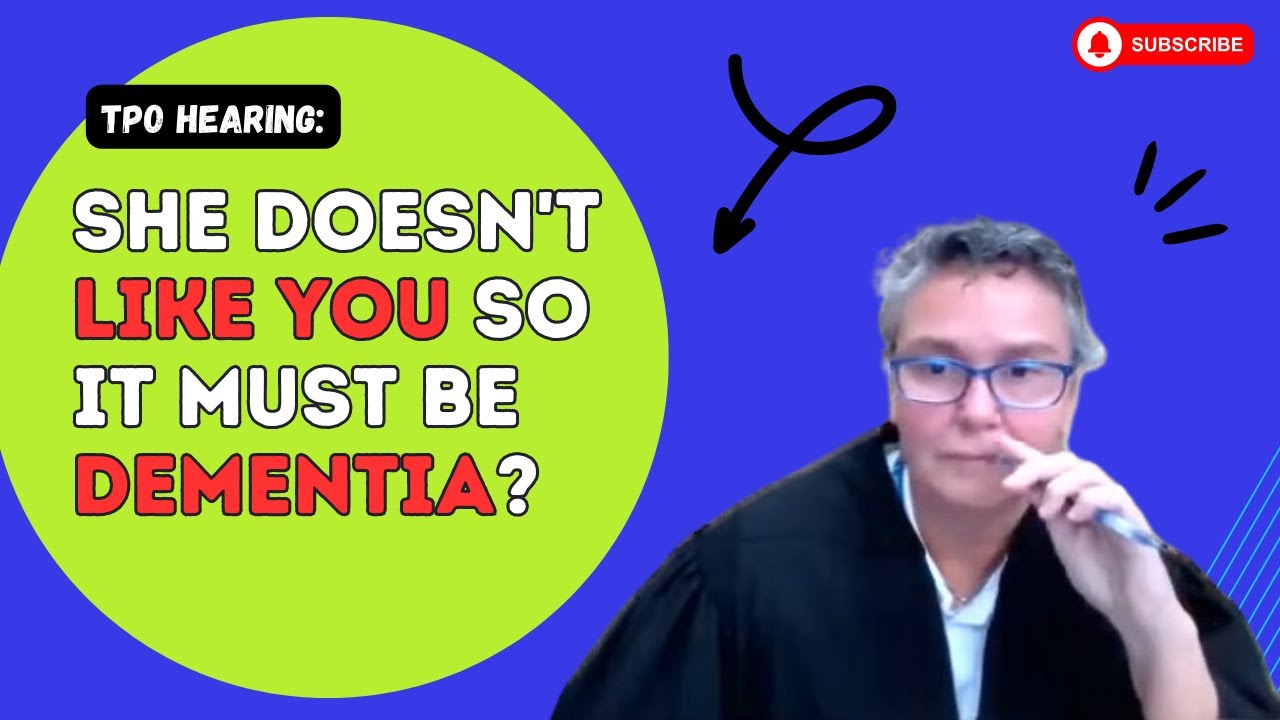 TPO Hearing: She Doesn't Like You So It Must Be Dementia?