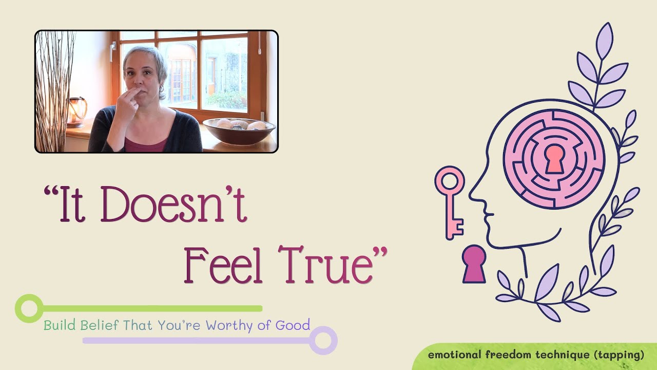 “It Doesn’t Feel True.” Build Belief That You’re Worthy of Good | EFT (Tapping)