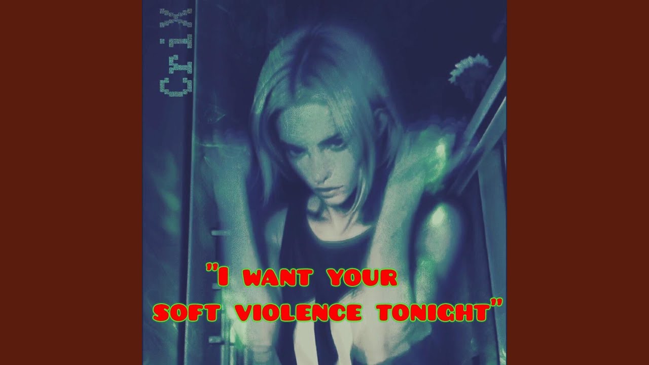 I want your soft violence tonight