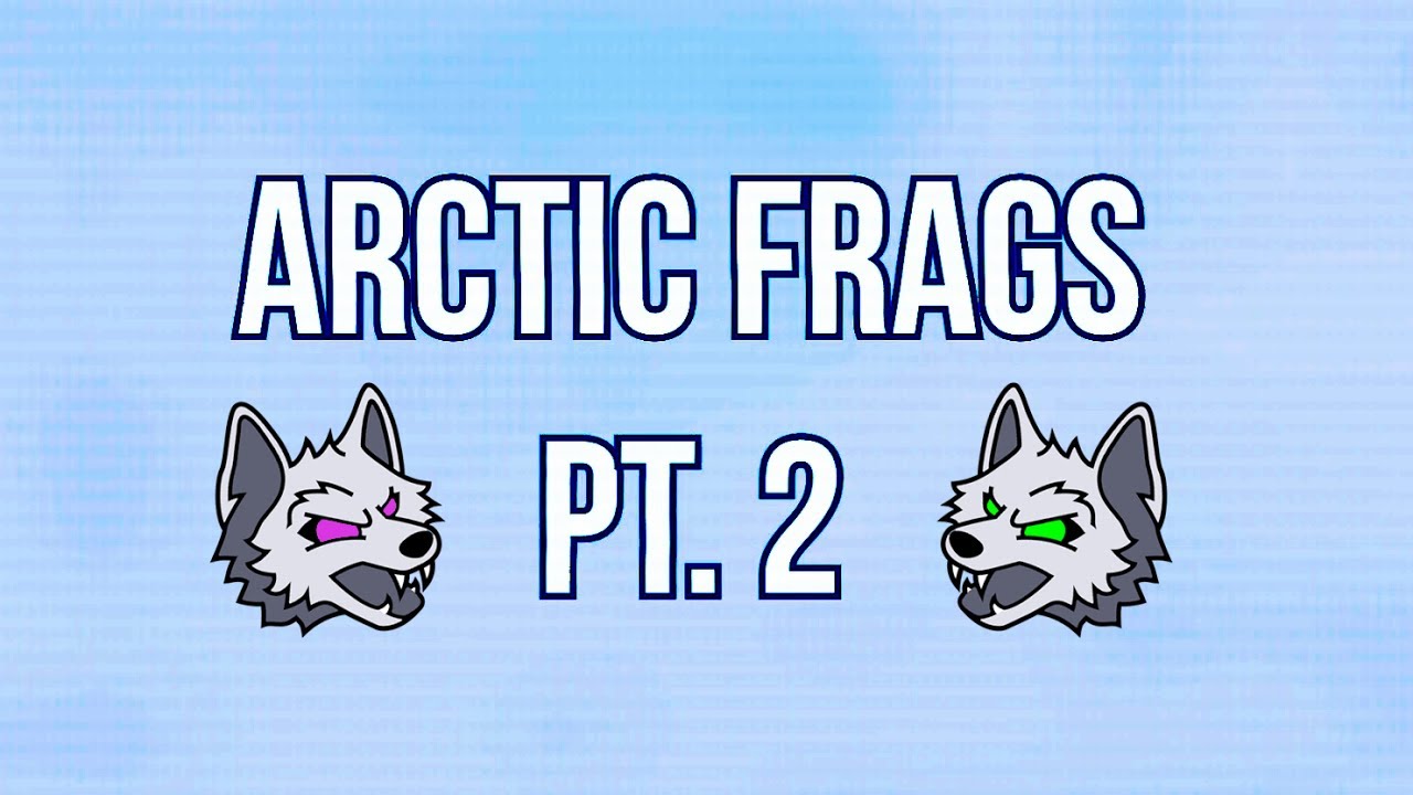 Arctic Frags Pt. 2