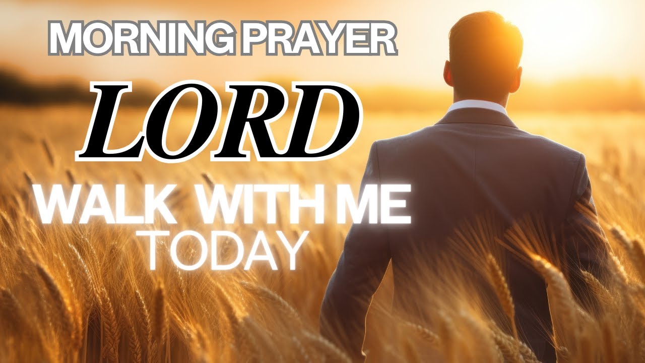 A Powerful Morning Prayer Before You Start Your Day | Lord Walk With Me Today