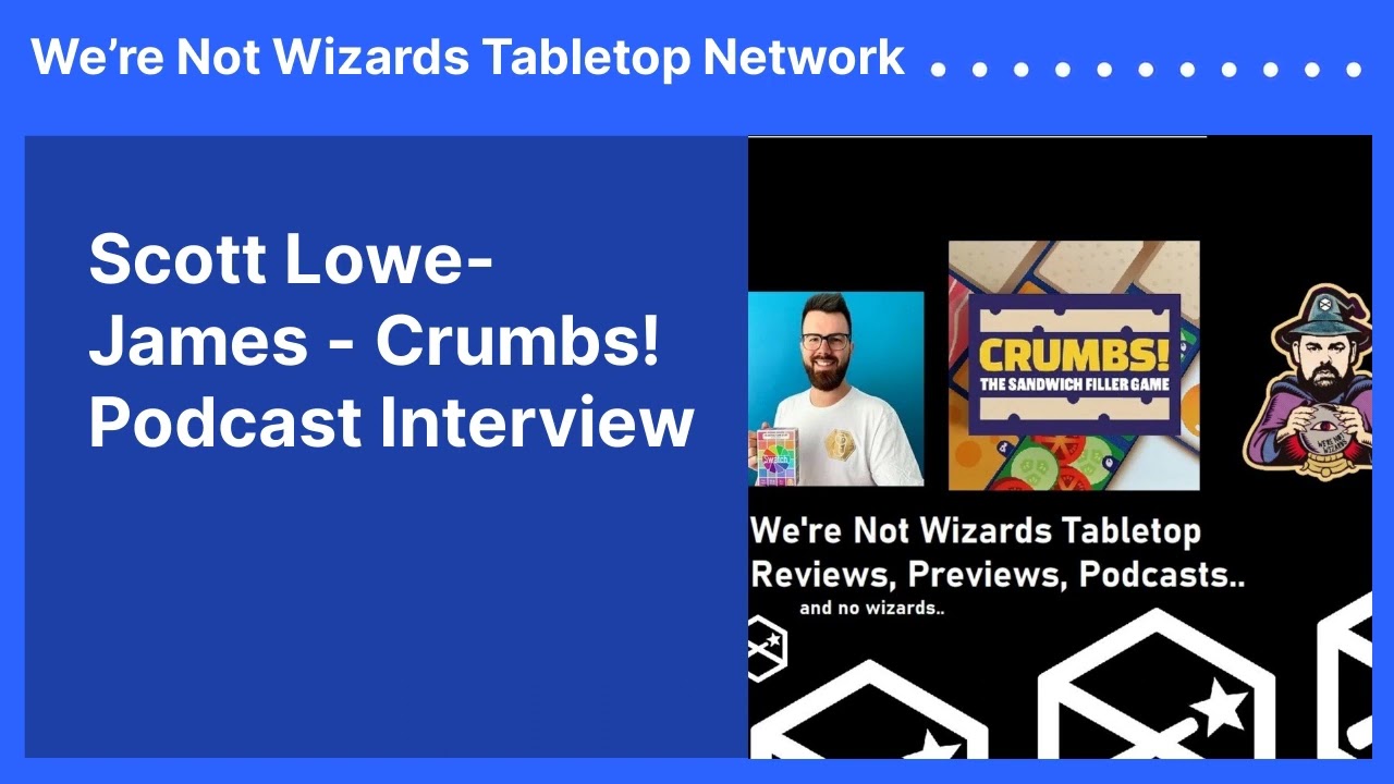 Scott Lowe-James - Crumbs! Podcast Interview | We&rsquo;re Not Wizards Tabletop Network