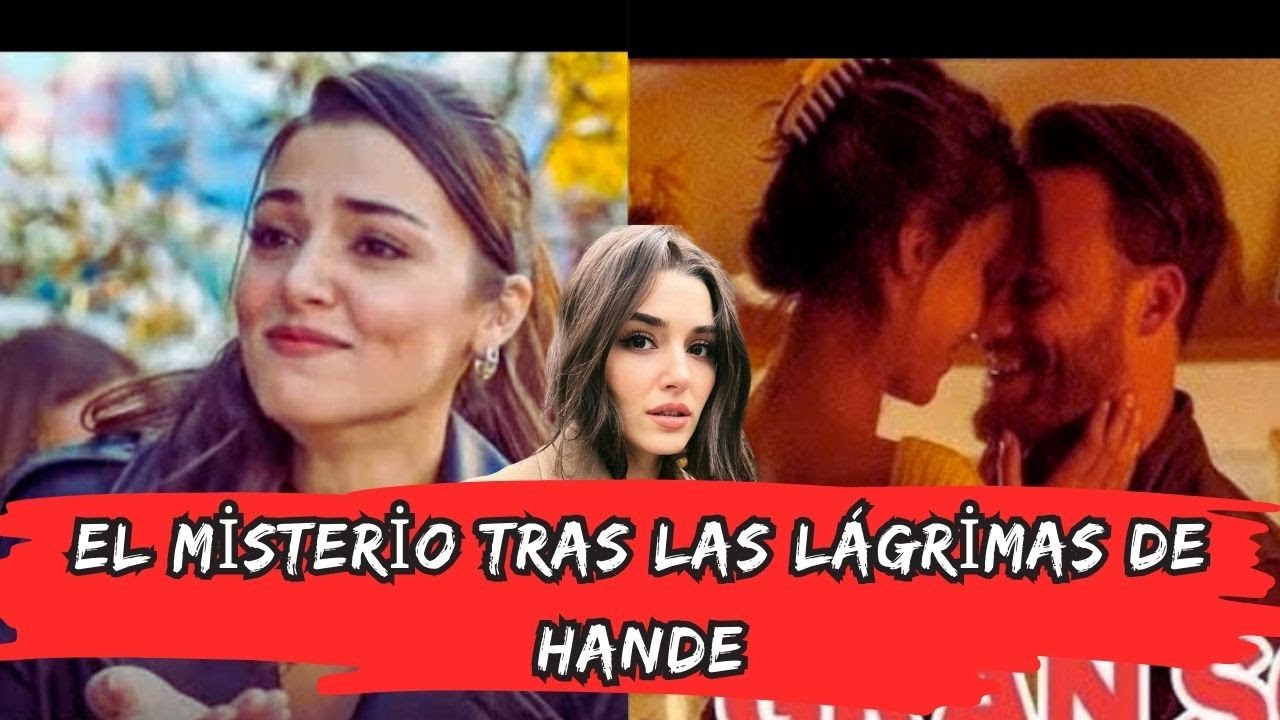¿Qué hizo que Hande Erçel rompiera en lágrimas durante esa escena?
