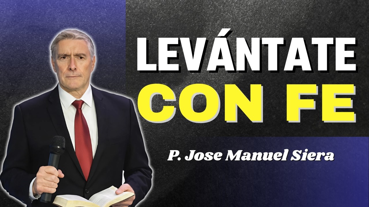 Levántate con fe y conquista las promesas de Dios | P. Jose Manuel Siera