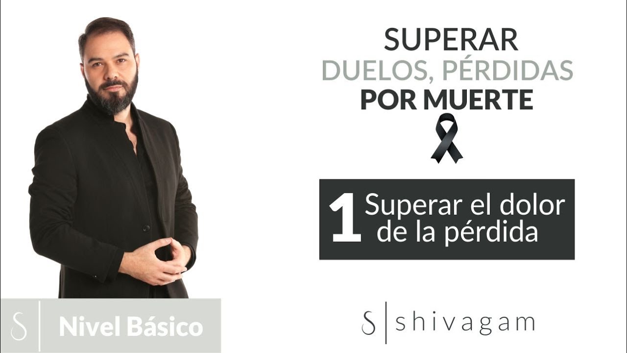 1/4. Superar duelos, pérdidas por muerte - Superar el dolor de la pérdida - Shivagam