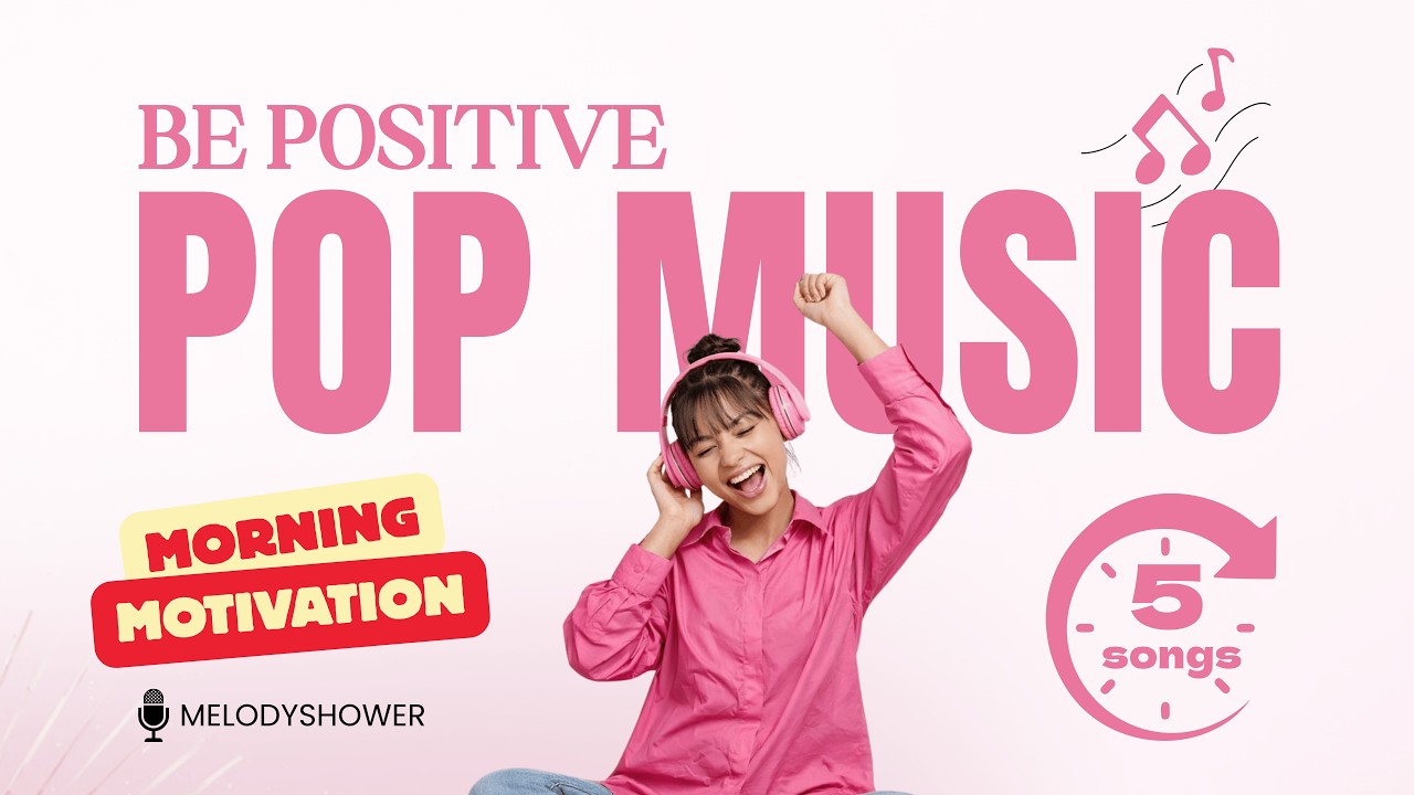Positive Pop Playlist for Morning Motivation | Uplifting Songs to Start Your Day (5 songs)