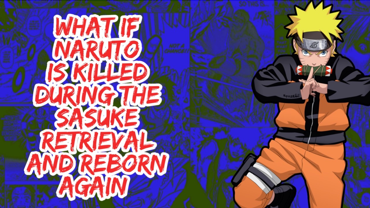 What if Naruto is Killed During The Sasuke Retrieval And Reborn Again | Part 1