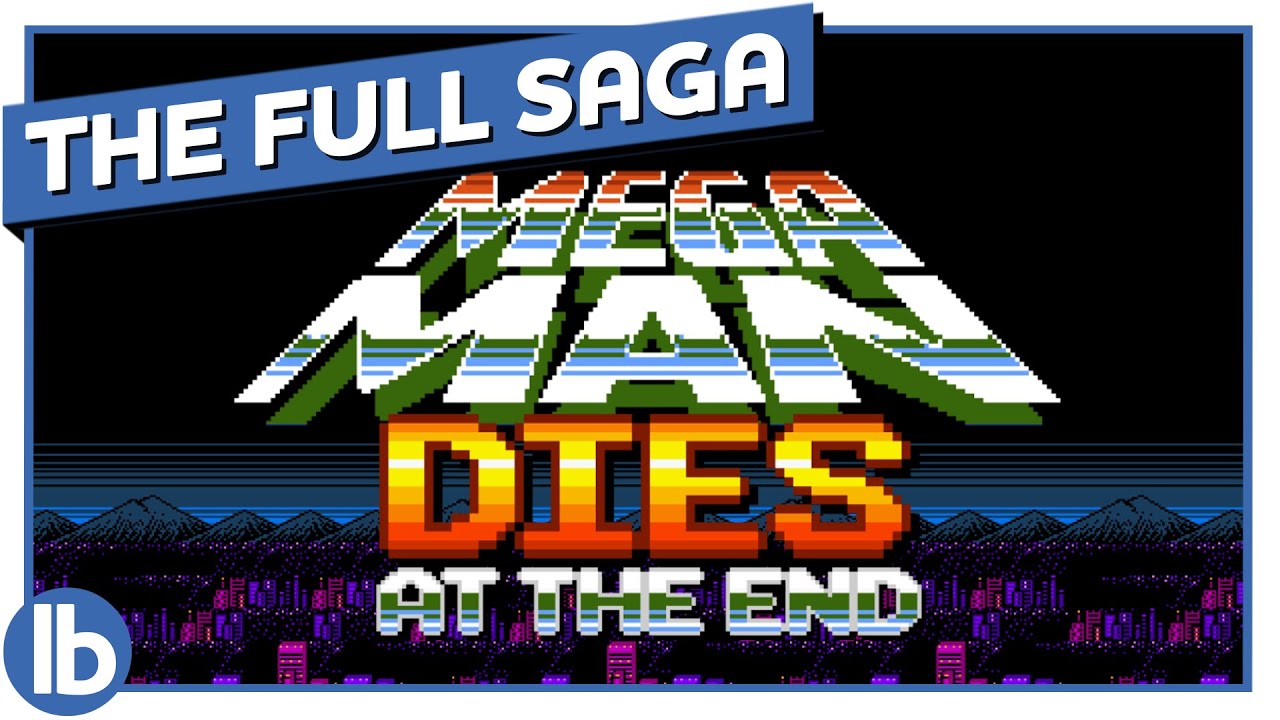 Mega Man Dies At The End - The Complete Saga