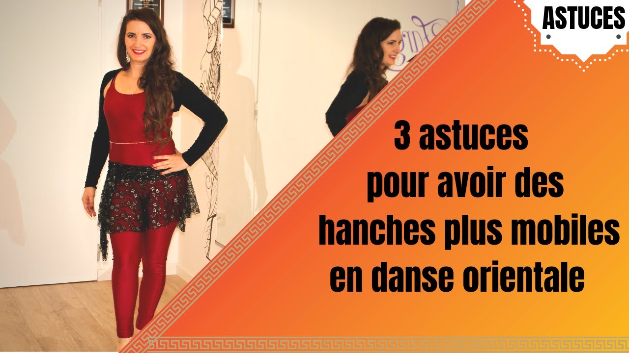 DANSE ORIENTALE - N°9 : 3 astuces pour avoir des hanches plus mobiles
