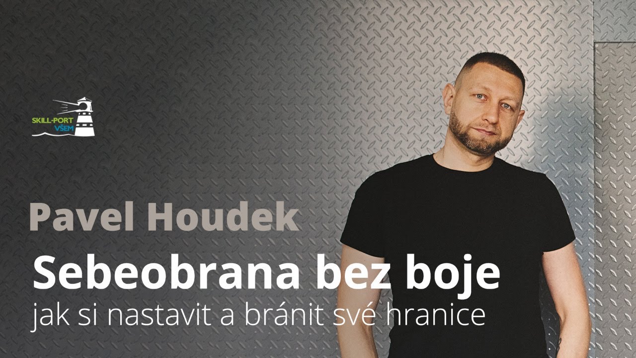 Skill-Port VŠEM: Sebeobrana bez boje - jak si nastavit a bránit své hranice, Pavel Houdek