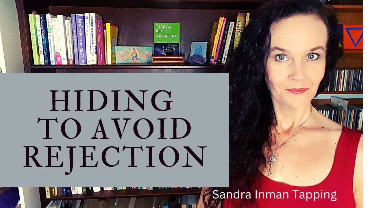 Tapping on the Fear of Rejection and Feeling the Need to Hide