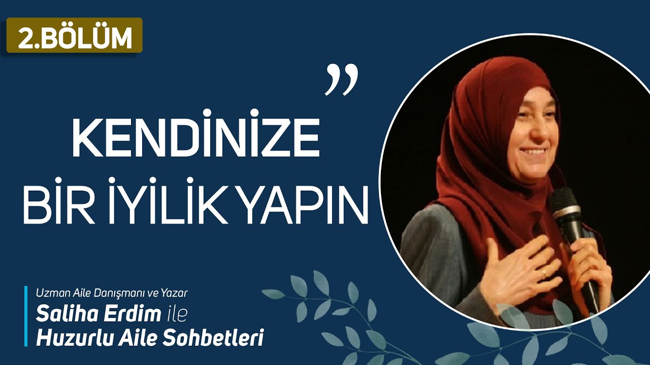Huzurlu Aile Sohbetleri 2.Bölüm | Kendinize Bir İyilik Yapın | Saliha Erdim