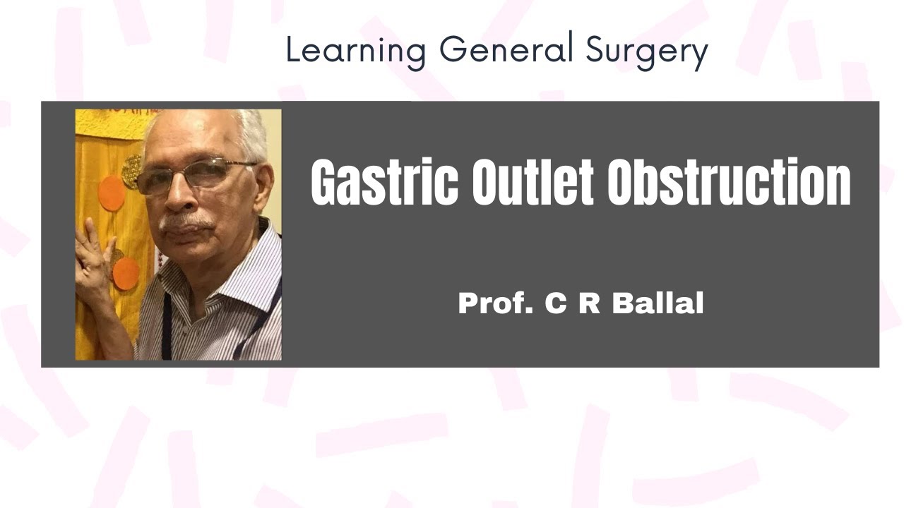 Gastric Outlet Obstruction | Prof C R Ballal Part-1
