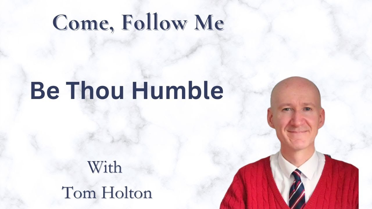 Be Thou Humble | Come Follow Me Doctrine and Covenants 111-114