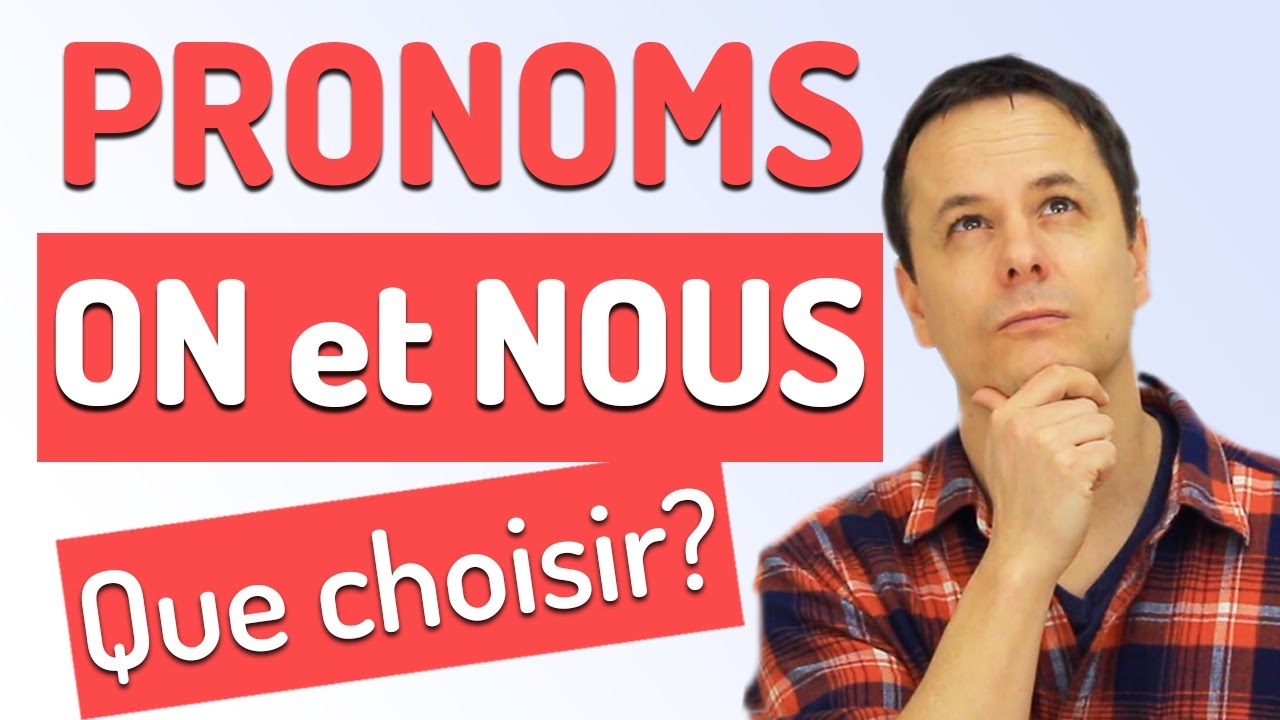 Comment utiliser les pronoms On ou Nous en Français? Tout comprendre en 5 min!