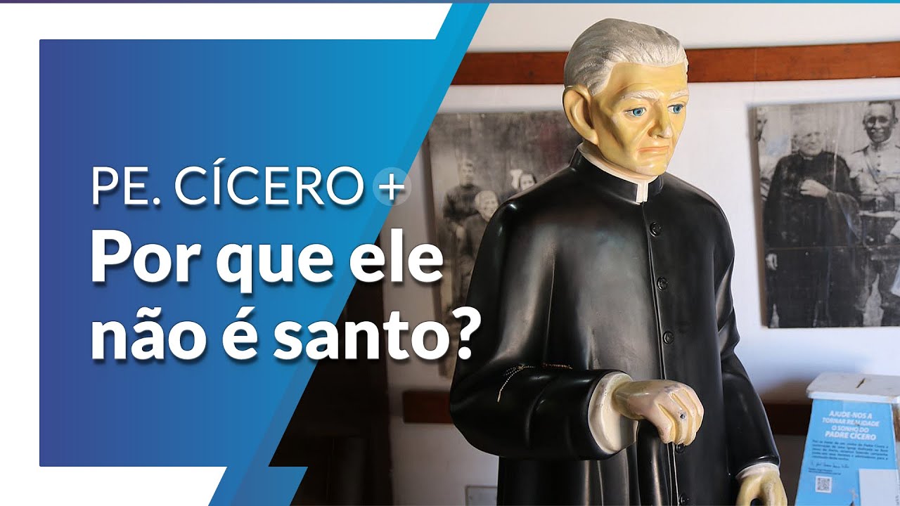 Por que Padre Cícero ainda não é santo?