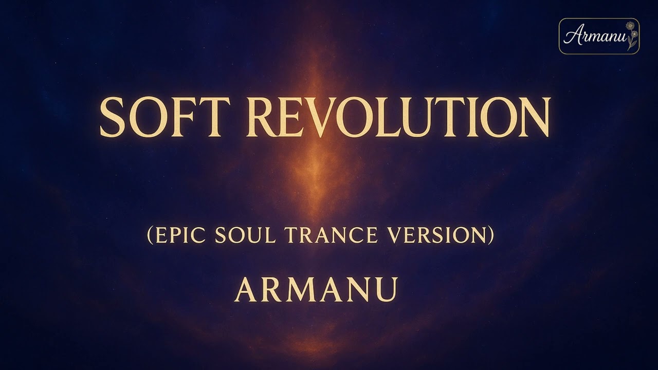 Soft Revolution (Epic Soul Trance Version) &ndash; Armanu