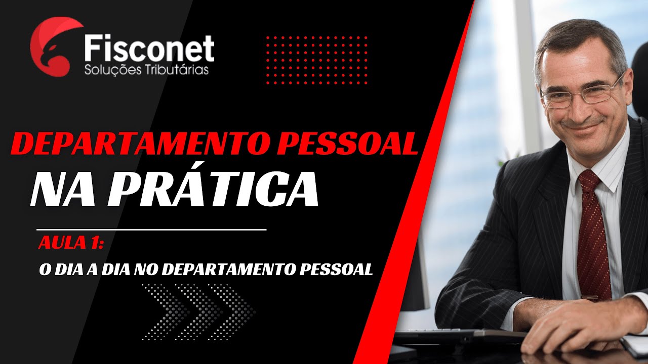DEPARTAMENTO PESSOAL NA PRÁTICA - AULA 1: O DIA A DIA NO DEPARTAMENTO PESSOAL