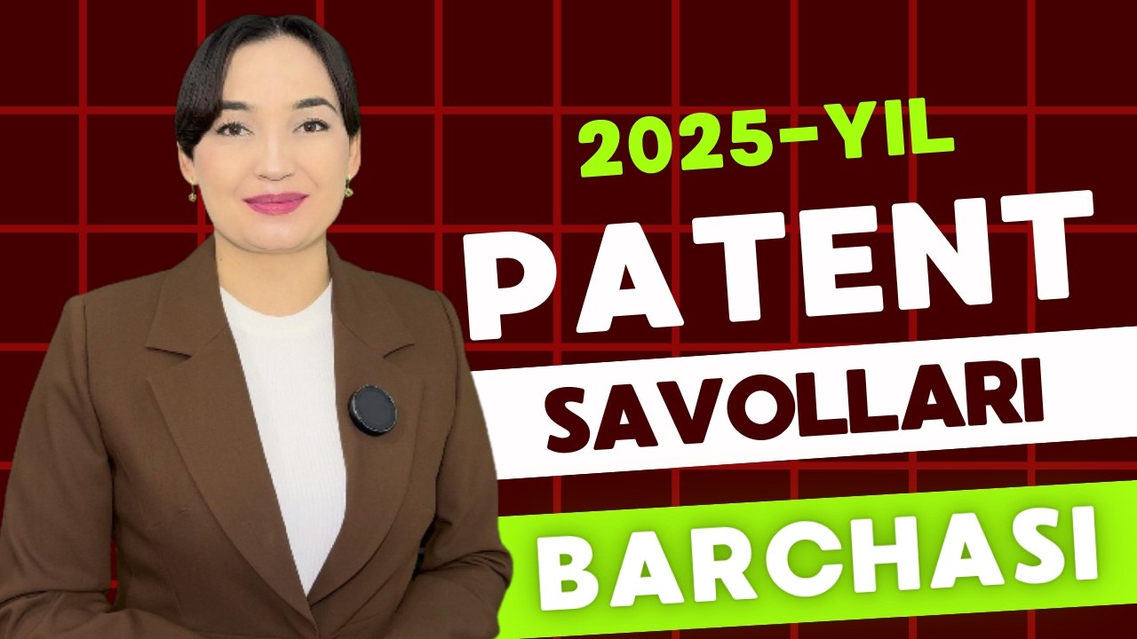 2025 ЙИЛ ПАТЕНТ САВОЛЛАР||  PATENT TEST SAVOLLARI