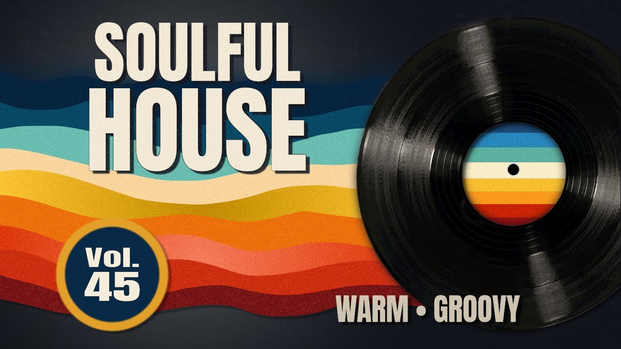 Soulful House Mix Vol. 45 &ndash; From Disco Foundations to Deep, Musical House