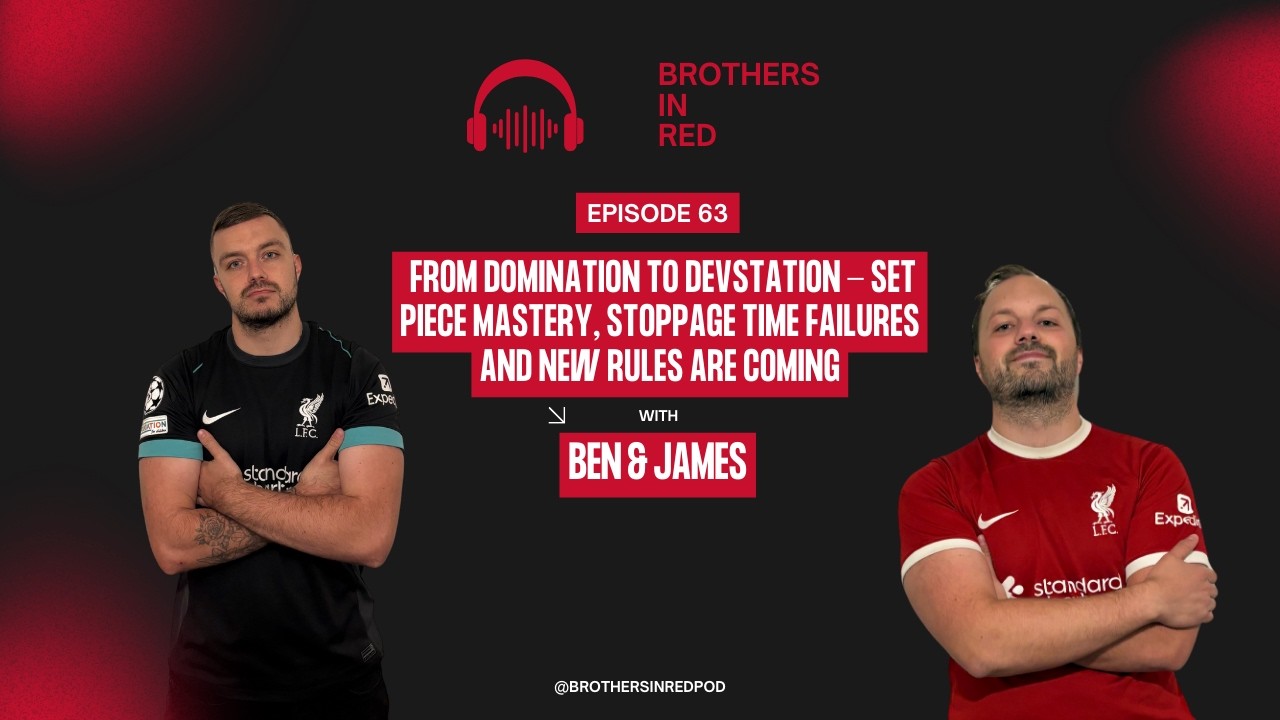 A Liverpool Podcast - Ep 63 - Set Piece Mastery, Stoppage Time Failures and New Rules Are Coming