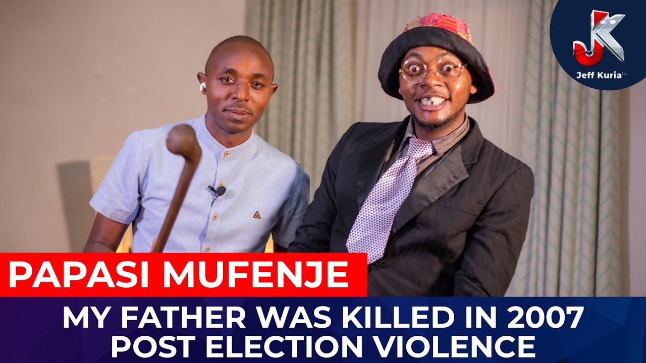 MY FATHER WAS KILLED IN 2007 POST ELECTION VIOLENCE - PAPASI MUFENJE