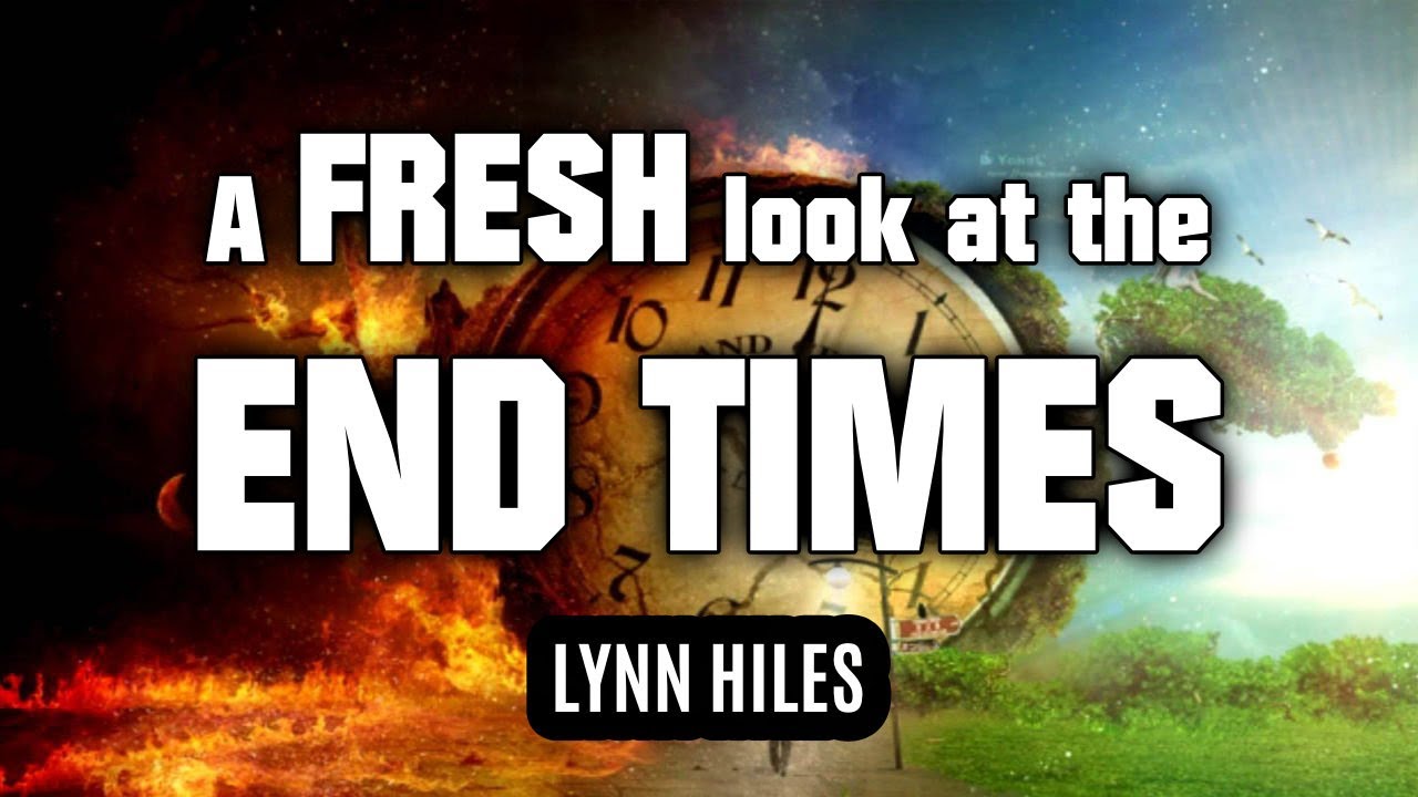 Lynn Hiles - A Fresh Look At The End Times
