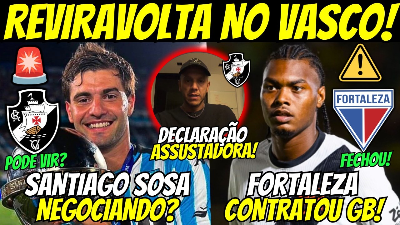 🚨REVIRAVOLTA! SANTIAGO SOSA NEGOCIA COM O VASCO? GB A CAMINHO DO FORTALEZA E+