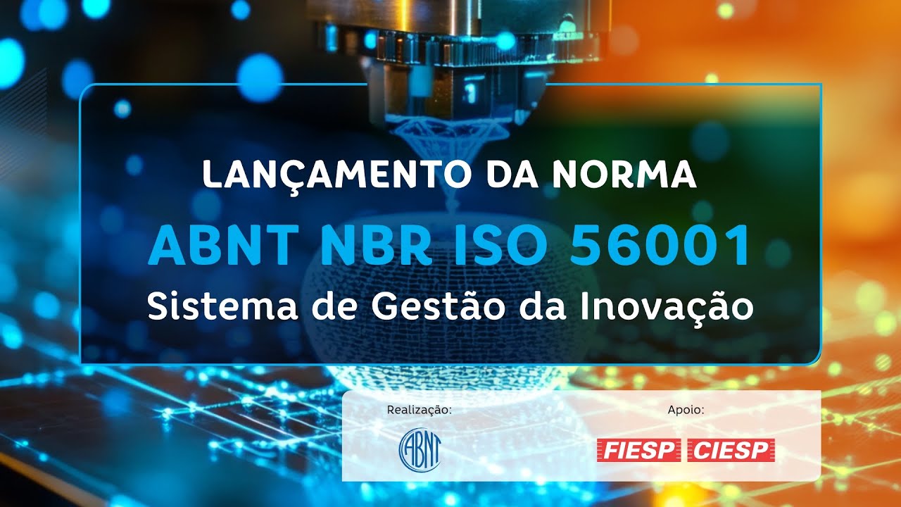 LAN&Ccedil;AMENTO DE NORMA ABNT NBR ISO 56001 &ndash; Sistema de Gest&atilde;o da Inova&ccedil;&atilde;o