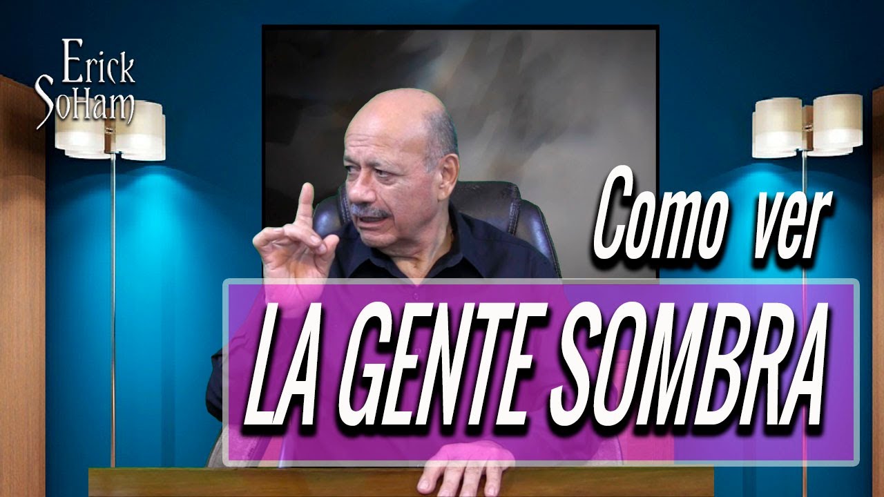 &iquest;QUE HAY DETRAS DE LA GENTE SOMBRA? / Maestro Erick SoHam