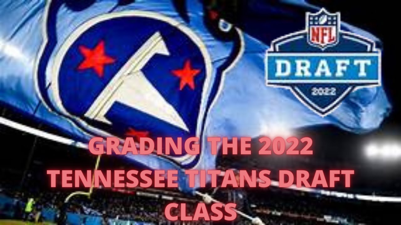 GRADING THE 2022 TENNESSEE TITANS DRAFT CLASS