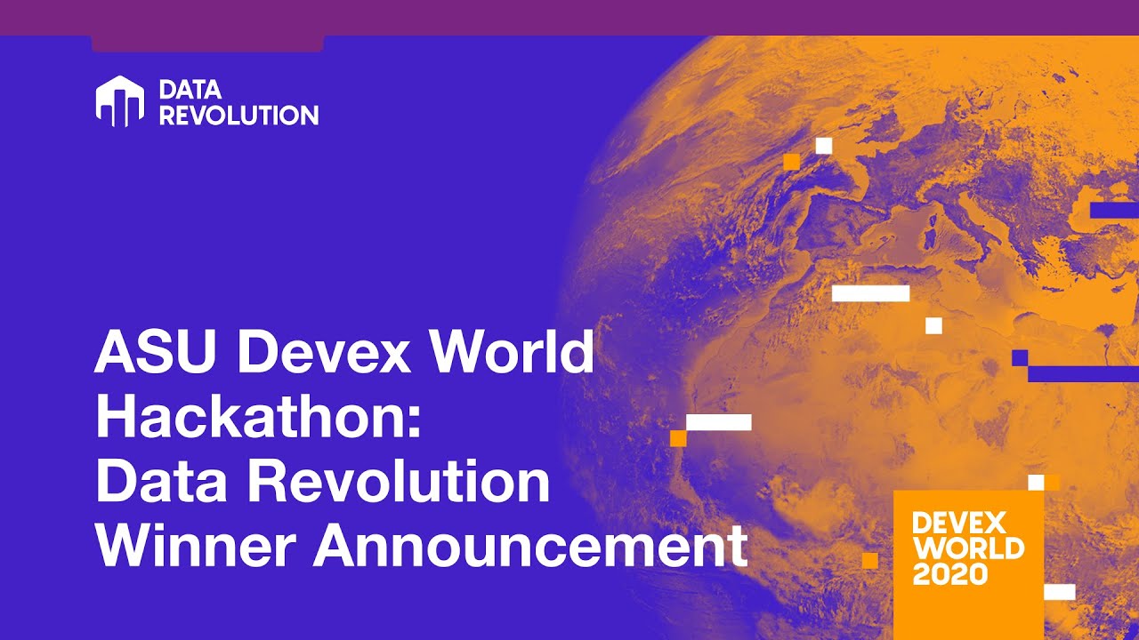 Devex World 2020: ASU Devex World Hackathon: Data Revolution Winner Announcement