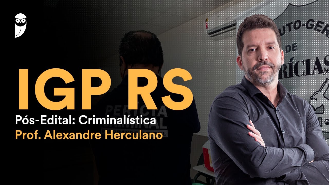 IGP RS - Pós-Edital: Criminalística - Prof. Alexandre Herculano