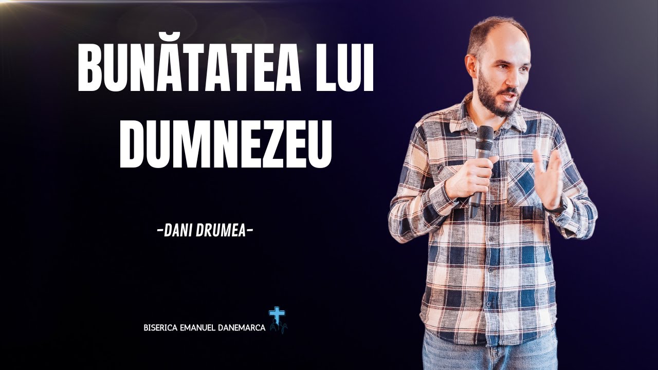Dani Drumea | Bunătatea lui Dumnezeu | 17.11.2024