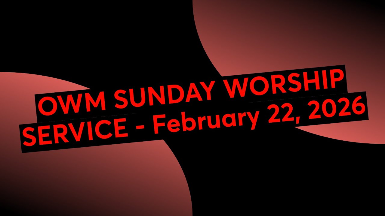 OWM SUNDAY WORSHIP SERVICE - February 22, 2026