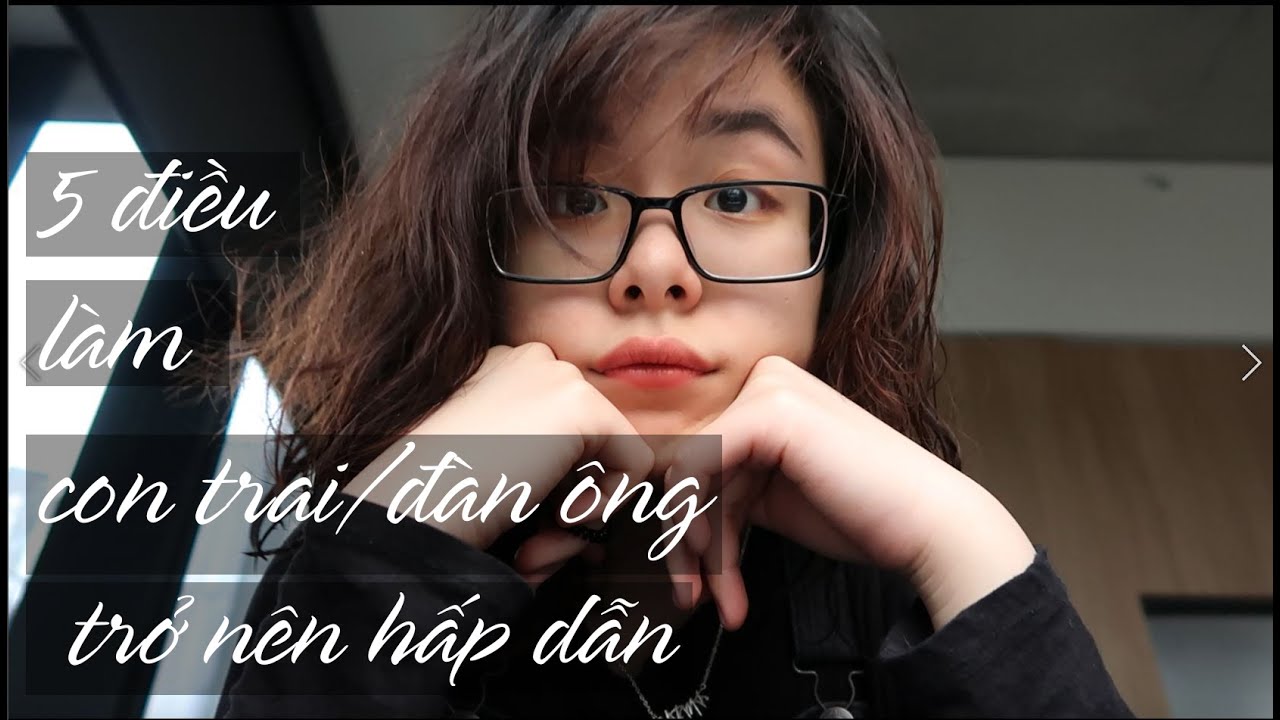 5 điều làm con trai/đàn ông quyến rũ/hấp dẫn(attractive?)| Tâm sự mỏng| HTMTr