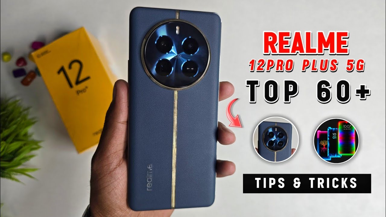 Top 60+ Tips & Tricks ( Realme 12 Pro Plus 5G )