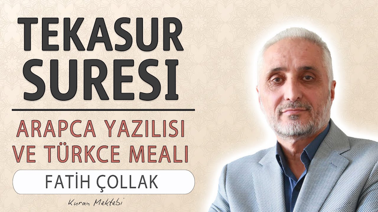 Tekasur suresi anlamı dinle Fatih &Ccedil;ollak (Tekasur suresi arap&ccedil;a yazılışı okunuşu ve meali)