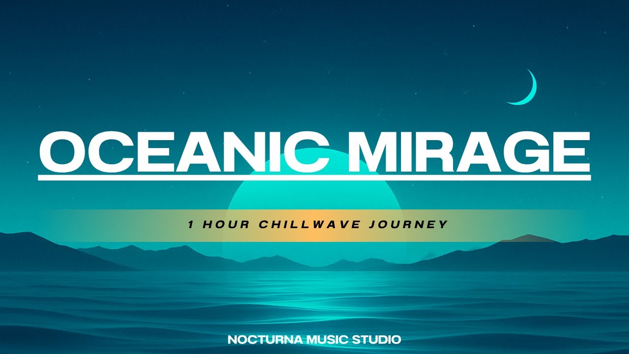 Oceanic Mirage 🌊 | Nocturna Nights Vol. 3 | 1 Hour Chillwave & Deep House Journey