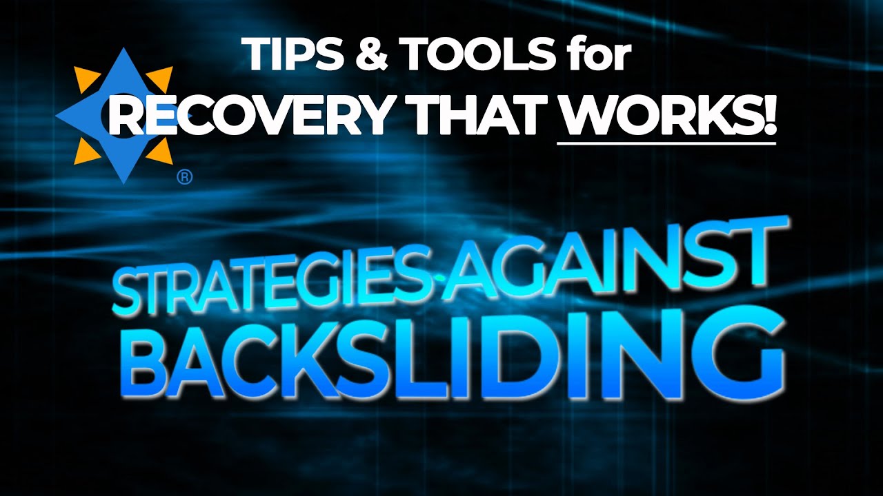 STRATEGIES AGAINST BACKSLIDING - Tips & Tools for Recovery that Works