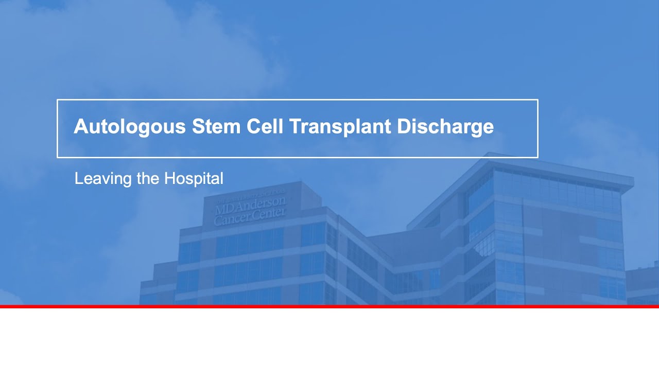 Autologous stem cell transplant discharge: Leaving the hospital