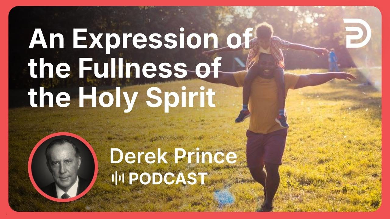 An Expression of the Fullness of the Holy Spirit | Derek Prince
