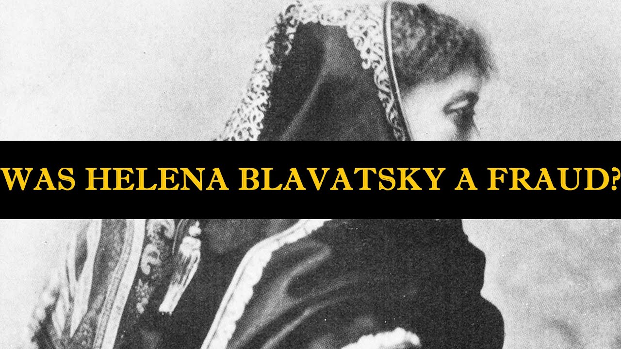 WAS HELENA BLAVATSKY A FRAUD?