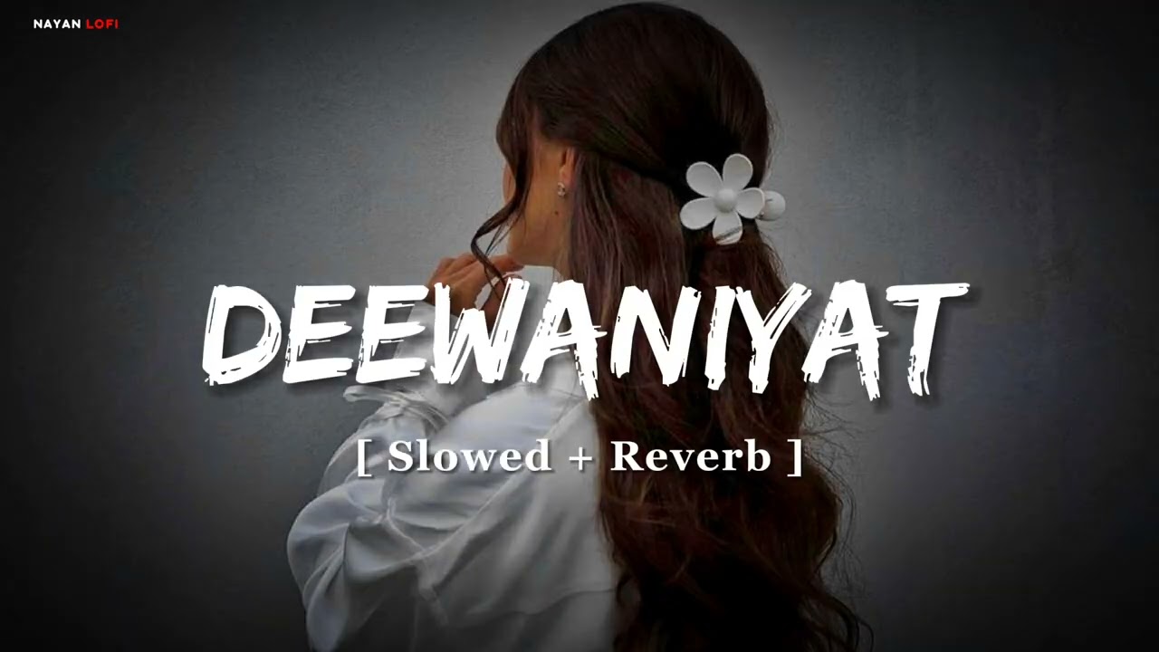 Deewaniyat | Ek Deewane Ki Deewaniyat | Vishal Mishra | [ Slowed + Reverb ] | Lo-Fi Song Nayan Lofi