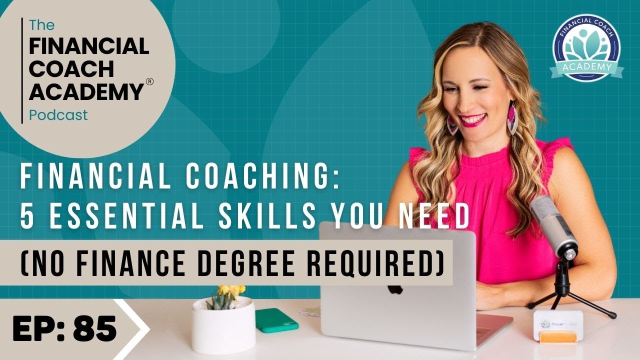 Financial Coaching: 5 Essential Skills You Need (No Finance Degree Required) Ep. 85