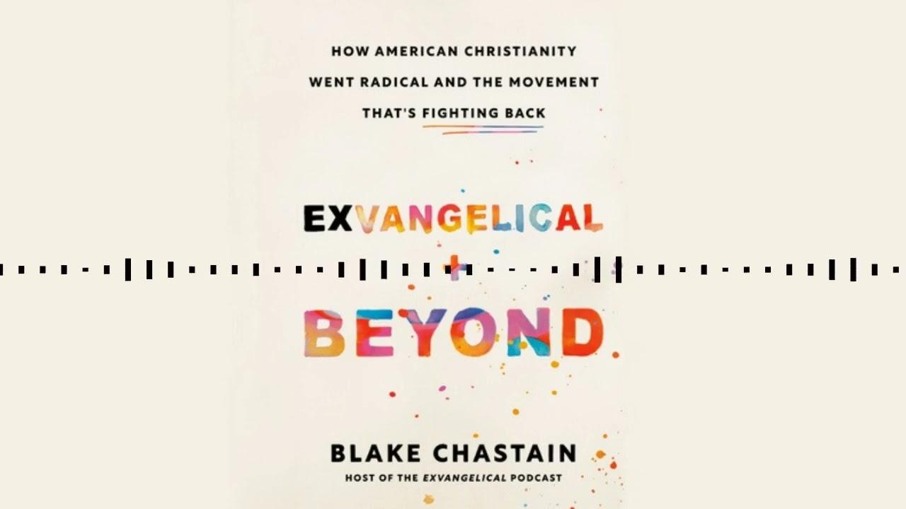EXVANGELICAL AND BEYOND by Blake Chastain | Audiobook Excerpt