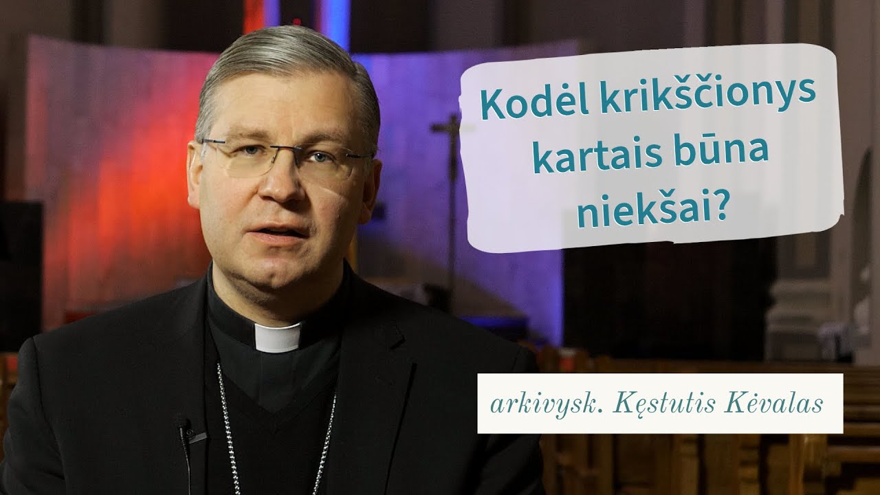 Kodėl krik&scaron;čionys kartais būna niek&scaron;ai? arkivysk. Kęstutis Kėvalas I Tikėjimo klausimai