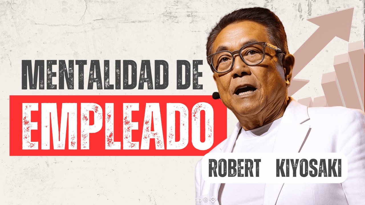 Tu Mentalidad Te Mantiene Empleado Robert Kiyosaki